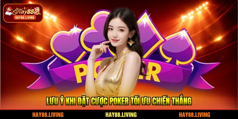 Lưu ý khi đặt cược Poker tối ưu chiến thắng